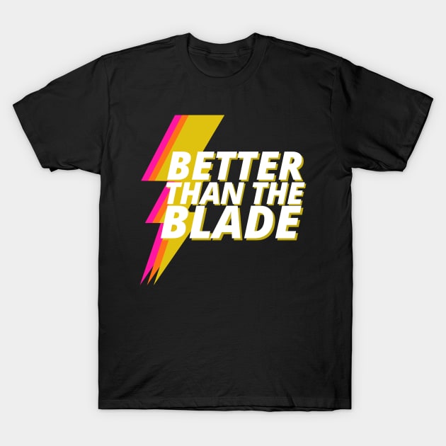 Better Than The Blade T-Shirt by SouthernVanityByJillyan